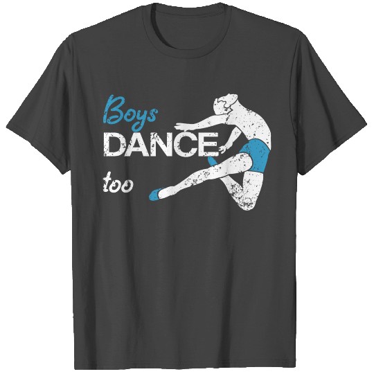 Boys Dance Too ballet teacher student dancer T Shirts
