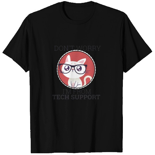 "Don't Worry I'm from Tech support" | Computer T Shirts