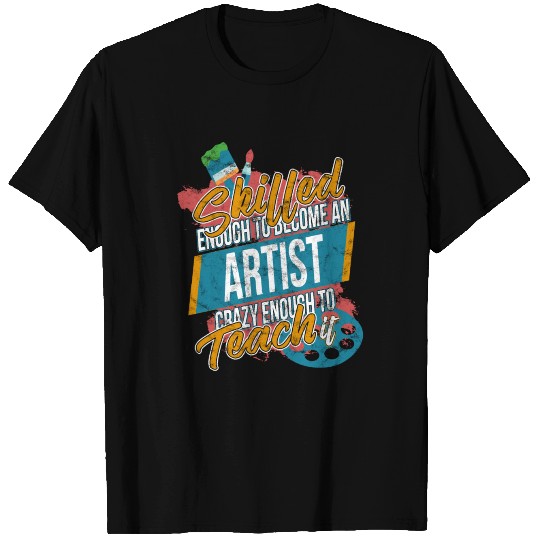 Skilled Artist Art Teacher T Shirts