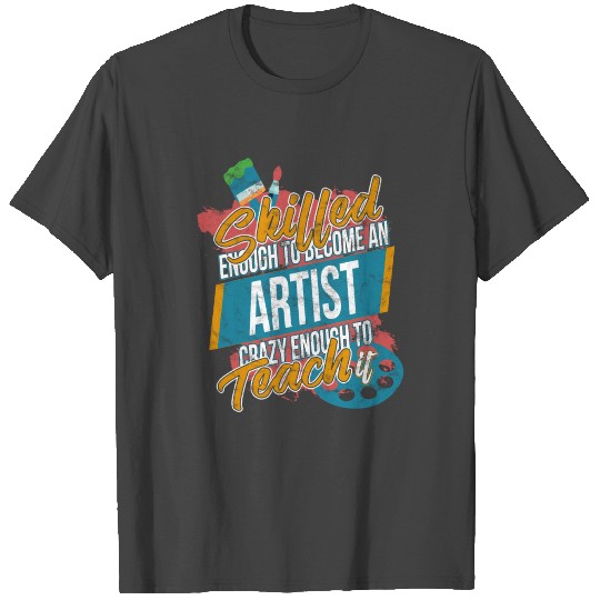 Skilled Artist Art Teacher T Shirts