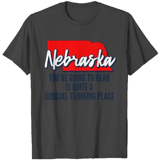 Nebraska You re Going To Hear Is Quite A Judicial T Shirts
