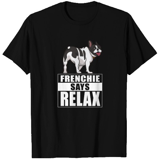 Frenchie French Bulldog says relax T Shirts