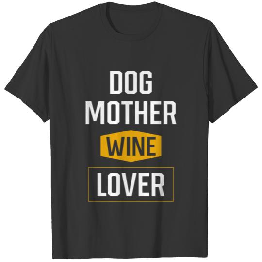 Dog Mother Wine Lover - Mothers Day Gift Cool T Shirts