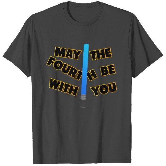 MAY THE FOURTH BE WITH YOU T Shirts