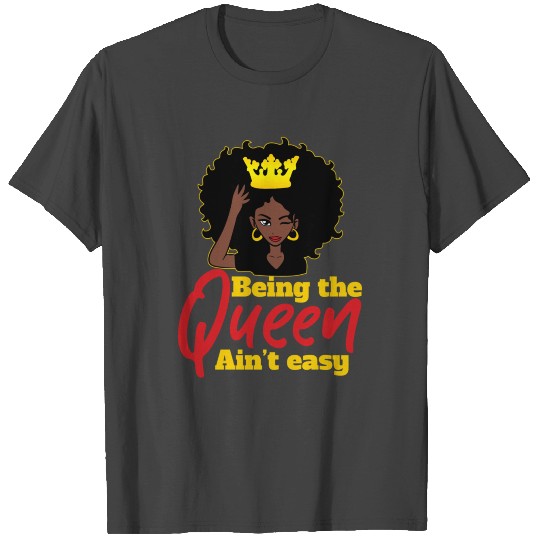 Being The Queen Ain't Easy Black Queen T Shirts