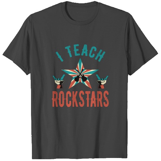 I Teach Rockstars music teacher T Shirts
