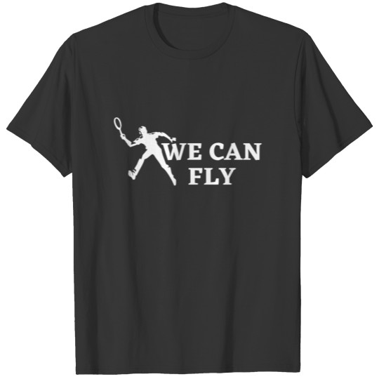 we can fly badminton T-shirt