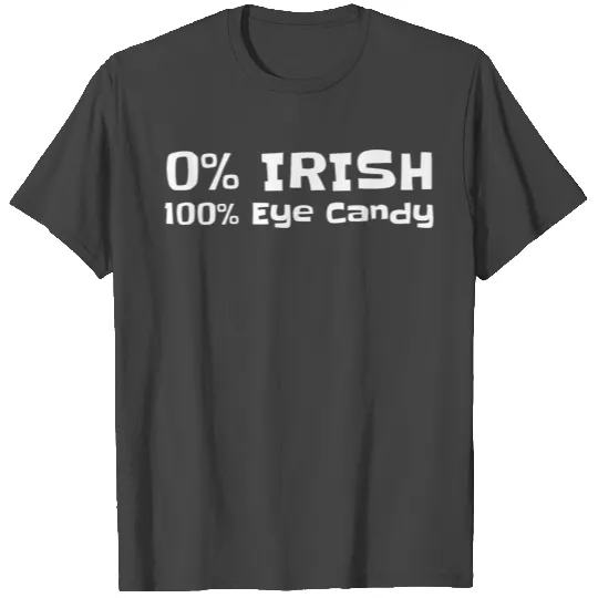 0% Irish 100% Eye Candy St. Patrick's day T Shirts