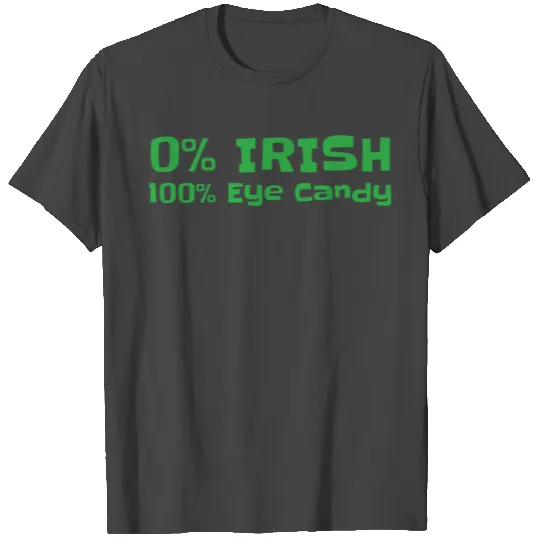0% Irish 100% Eye Candy St. Patrick's day T Shirts