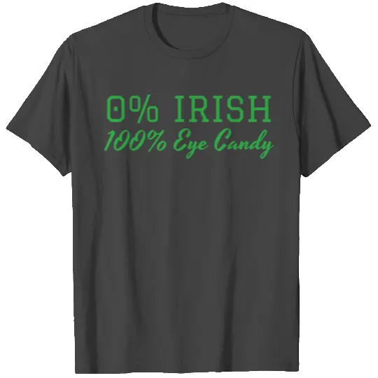 0% Irish 100% Eye Candy St. Patrick's day T Shirts