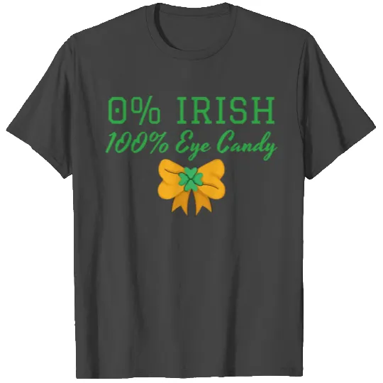 0% Irish 100% Eye Candy St. Patrick's day T Shirts