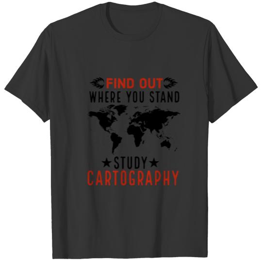 Find Out Where you Stand Study Cartography T-shirt