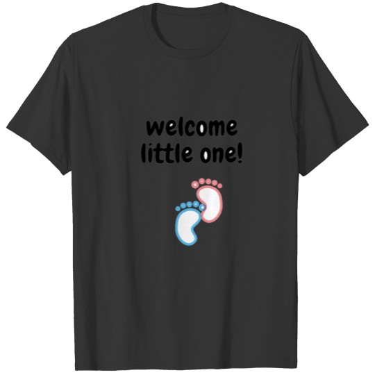 welcome little one!! T-shirt