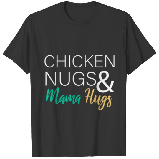 chicken nugs and mama hugs for adults T Shirts