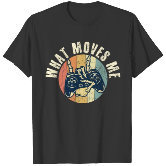 Funny quote saying what moves me gaming T-shirt
