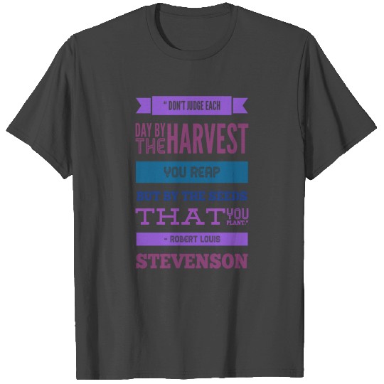 Don't judge each day by the harvest you reap but b T Shirts