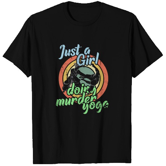 Just a girl doing murder yoga T Shirts