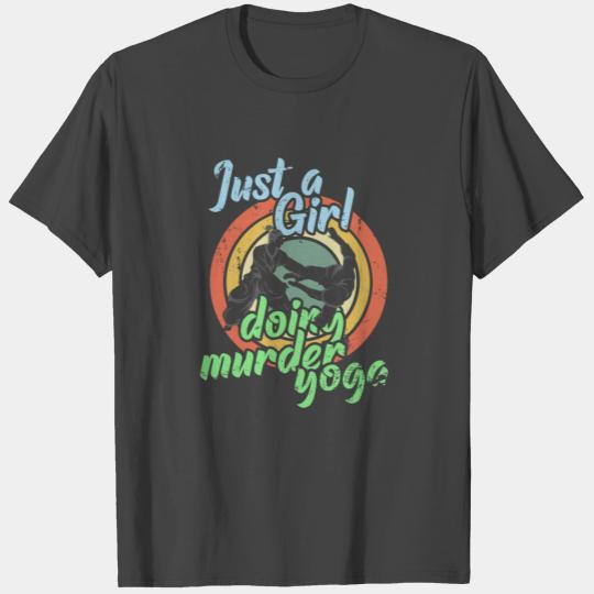 Just a girl doing murder yoga T Shirts