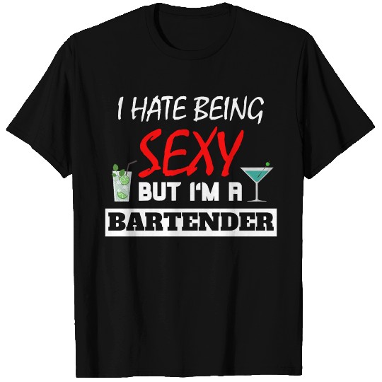 I Hate Being Sexy But I'm A Bartender white T Shirts