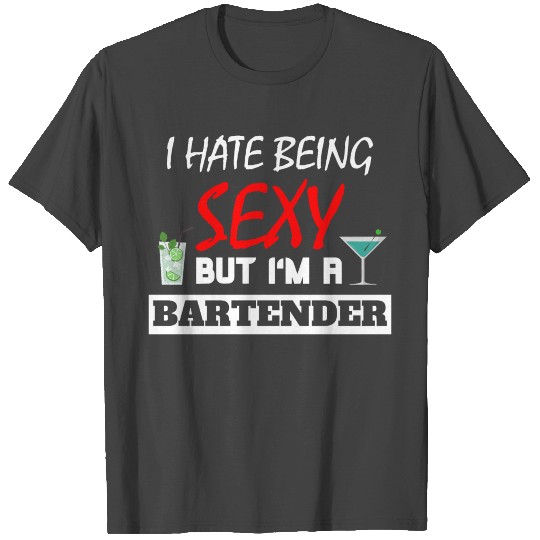 I Hate Being Sexy But I'm A Bartender white T Shirts
