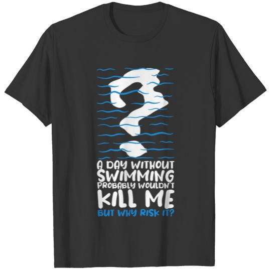A Day Without Swimming Swimmer Swim T-shirt