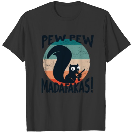 Pew Pew Madafakas crazy Squirrel internet Meme T Shirts
