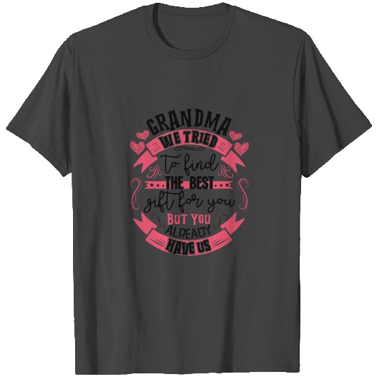 Grandma we have the best gift for you T Shirts