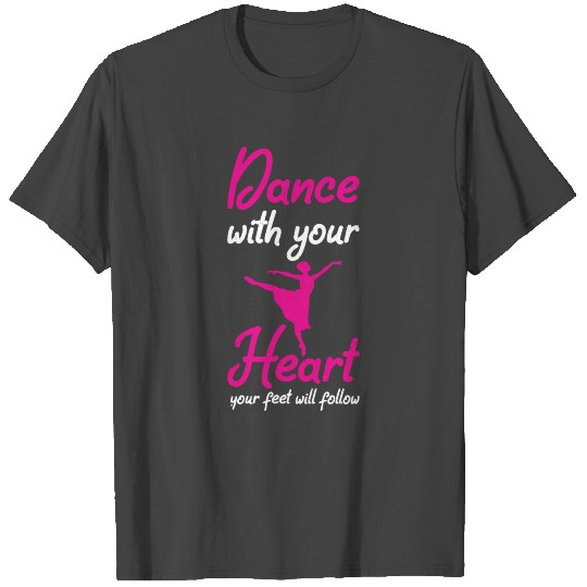 Dance With Your Heart Ballet Dancing Love Heart T Shirts