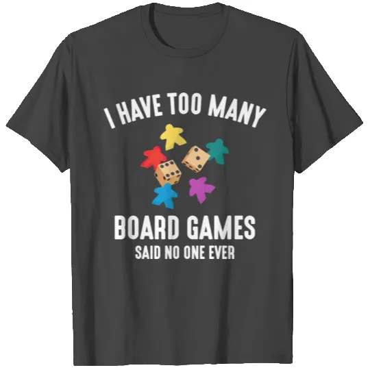 I Have Too Many Board Games, funny board game T Shirts