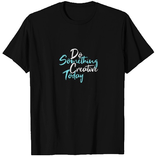 Do something creative today Classic T Shirts