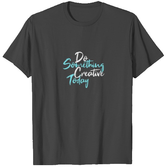 Do something creative today Classic T Shirts