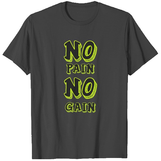 no pain no gain T Shirts