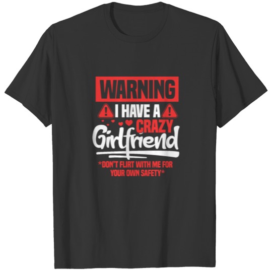 Warning I Have A Crazy Girlfriend T Shirts