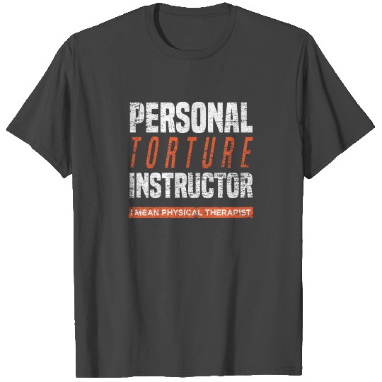 Physical therapist Pain Torture T Shirts