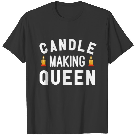 Candle Making Queen Wax Candle Maker T-shirt
