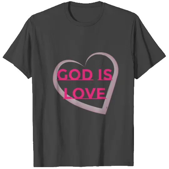 God Is Love T Shirts