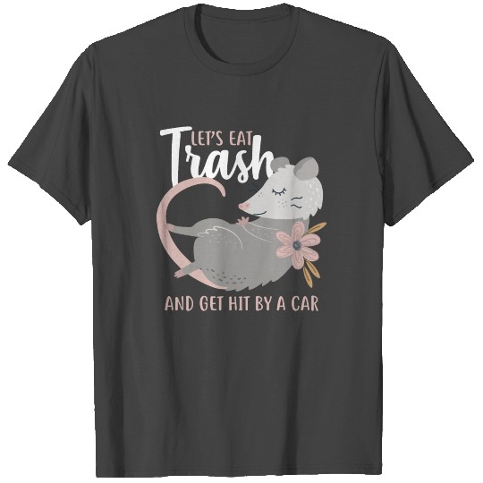Let's Eat Trash Opossum T Shirts