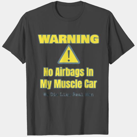 Funny Car Guy Gift Warning No Airbags In My Muscle T Shirts