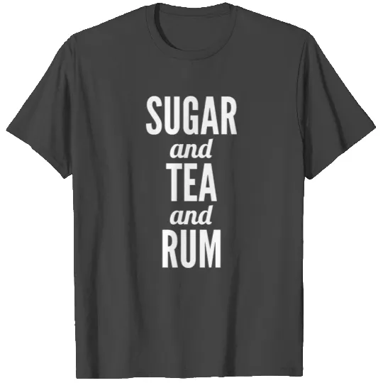 Sugar and Tea and Rum T Shirts