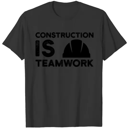 Construction Is Teamwork Site Team Work Worker T Shirts