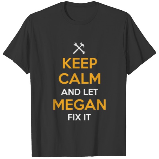 Keep calm and let Megan fix it T-shirt