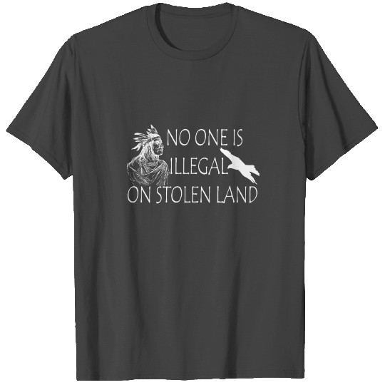 No One Is Illegal On Stolen Land T Shirts