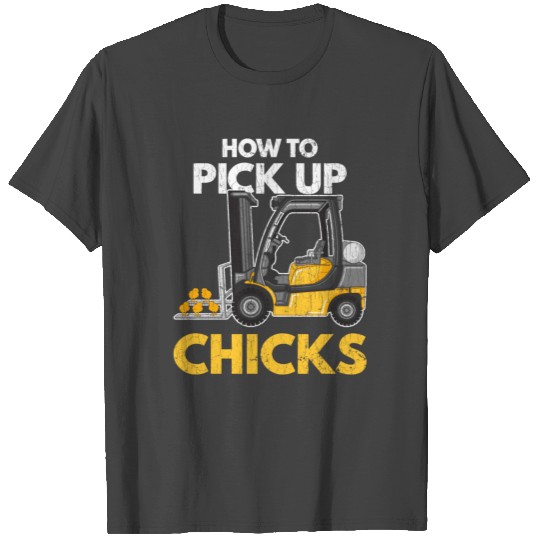 How To Pick Up Chicks Forklift Driver Operator Fun T Shirts