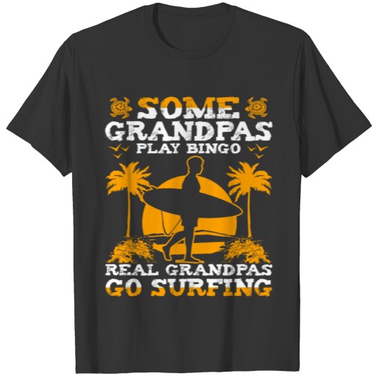 Some Grandpas Play Bingo Real Grandpas Go Surfing T-shirt