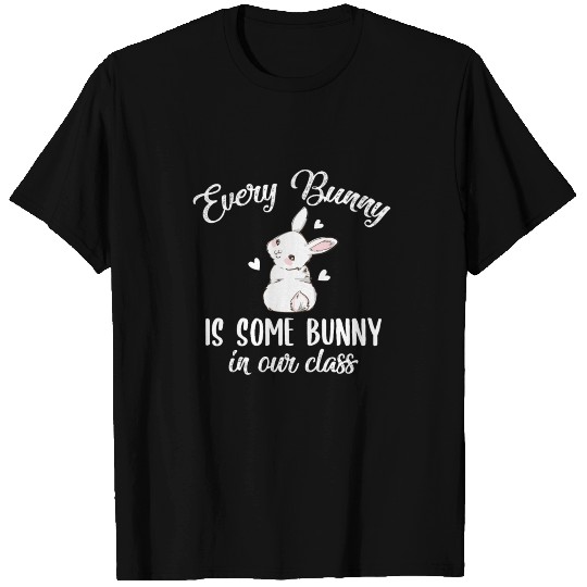 Every Bunny Is Some Bunny In Our Class T Shirts