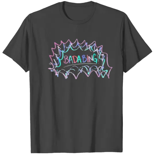 Badabing! | Hand Drawn | Hand Written | Colorful T Shirts