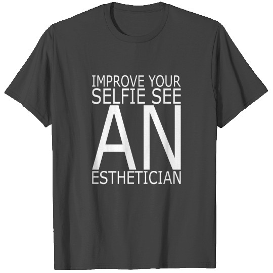 Esthetician IMPROVE_YOUR_SELFIE_SEE Makeup T Shirts