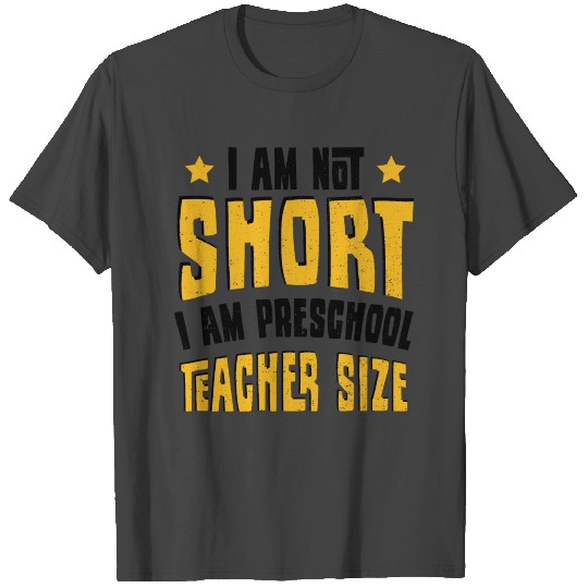 I Am Not Short I Am Preschool Teacher Size - Presc T Shirts