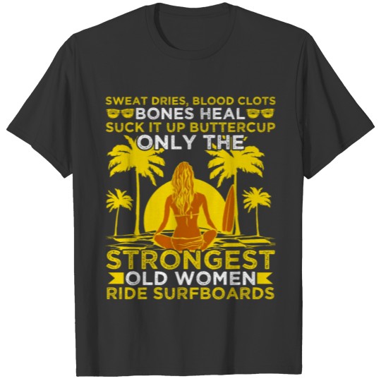 Sweat Dries Old Women Ride Surfboards T-shirt