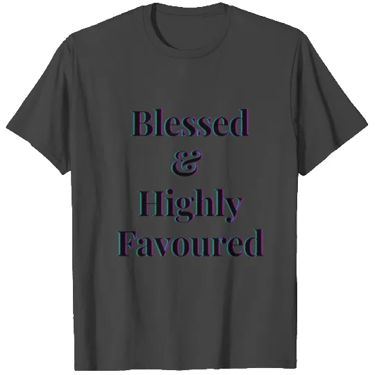 Blessed highly favoured T Shirts